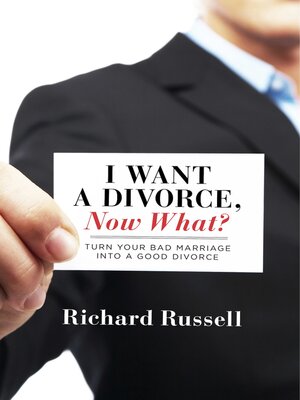 cover image of I Want a Divorce, Now What?: Turn your bad marriage into a good divorce